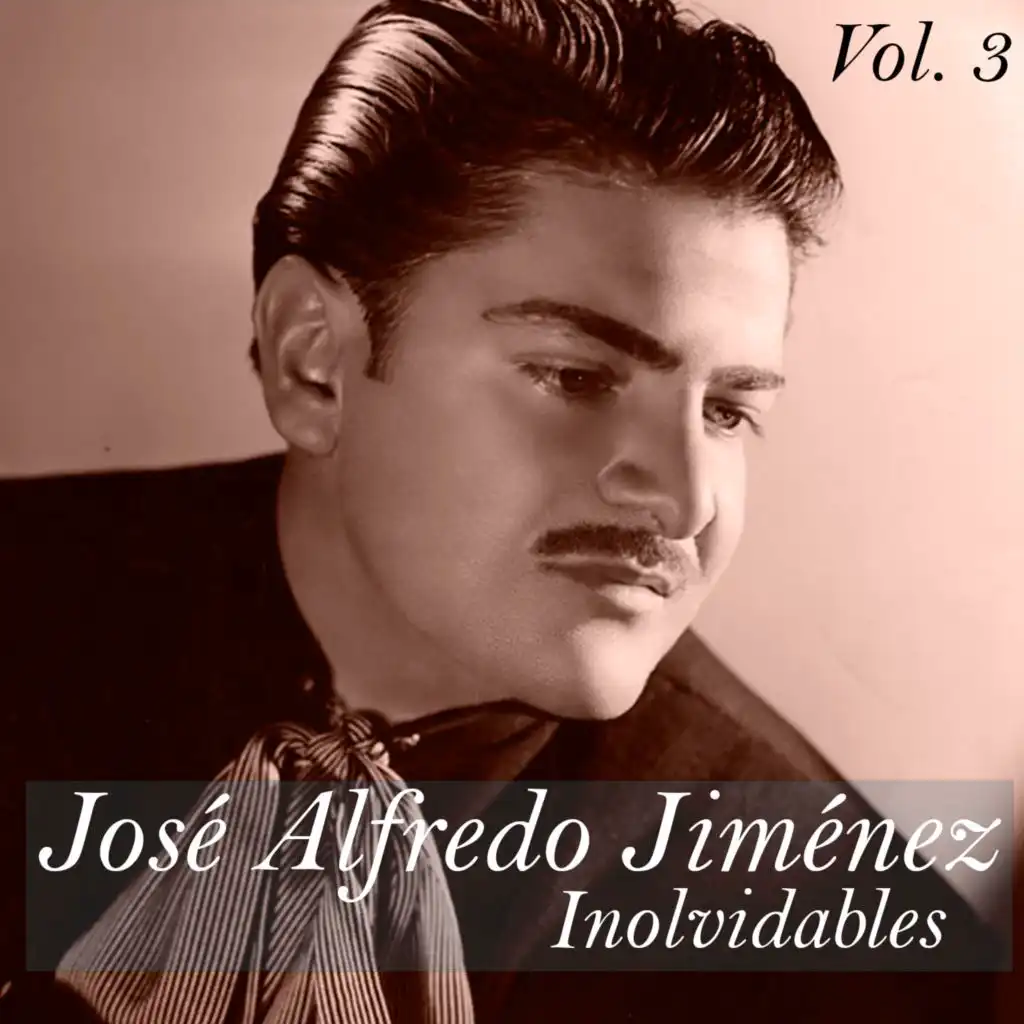 José Alfredo Jiménez-Inolvidables, Vol, 3