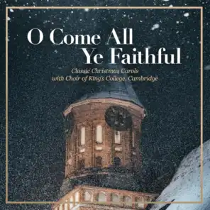 O Come All Ye Faithful – Classic Christmas Carols with Choir of King’s College, Cambridge