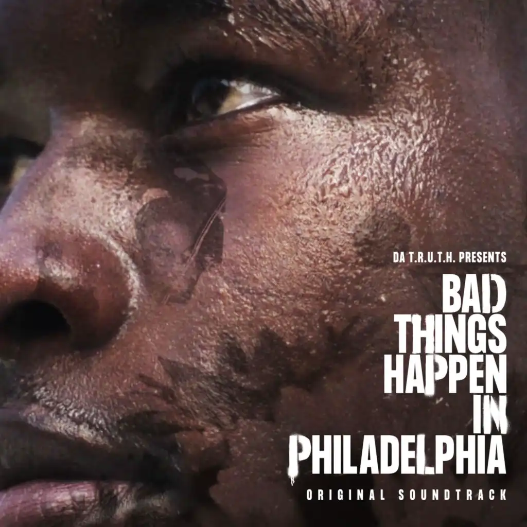 Da T.R.U.T.H. Presents...Bad Things Happen In Philadelphia (Original Soundtrack)