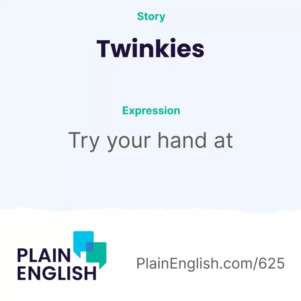 The Twinkie refuses to die | Learn English expression 'try your hand at'