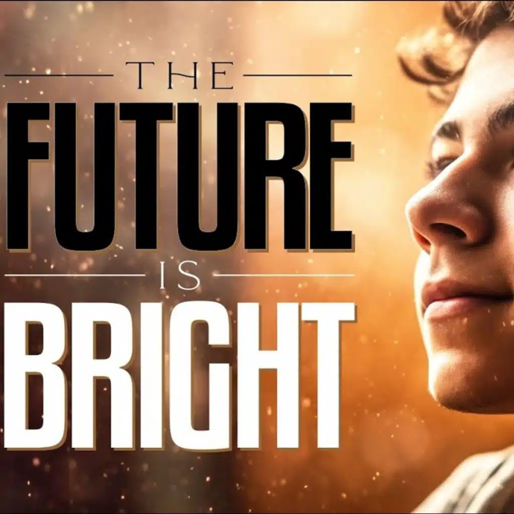 The Future is Bright