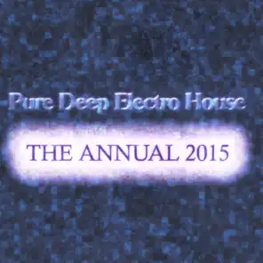 Pure Deep Electro House the Annual 2015 (70 Exclusive Ibiza Top Electro House Extended DJs Tracks Definitive Anthems)