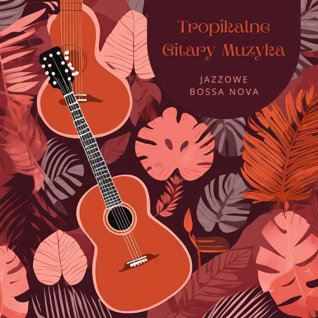 Tropikalne Gitary Muzyka: Jazzowe Bossa Nova, Południowoamerykańskie Serenady