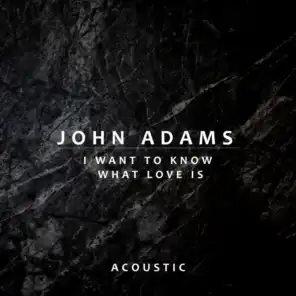 I Want to Know What Love Is (Acoustic)