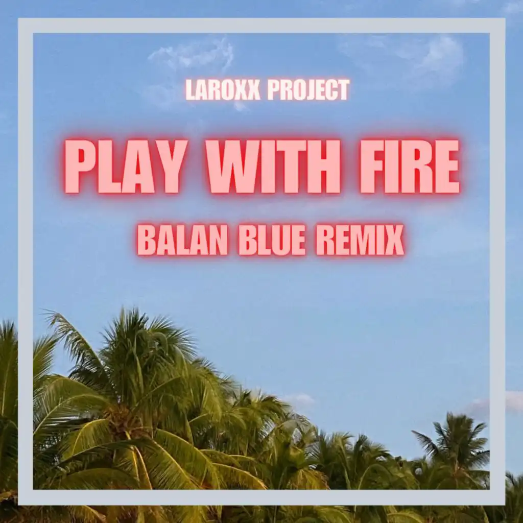 Play With Fire (Balan Blue Remix) (feat. Balan Blue)