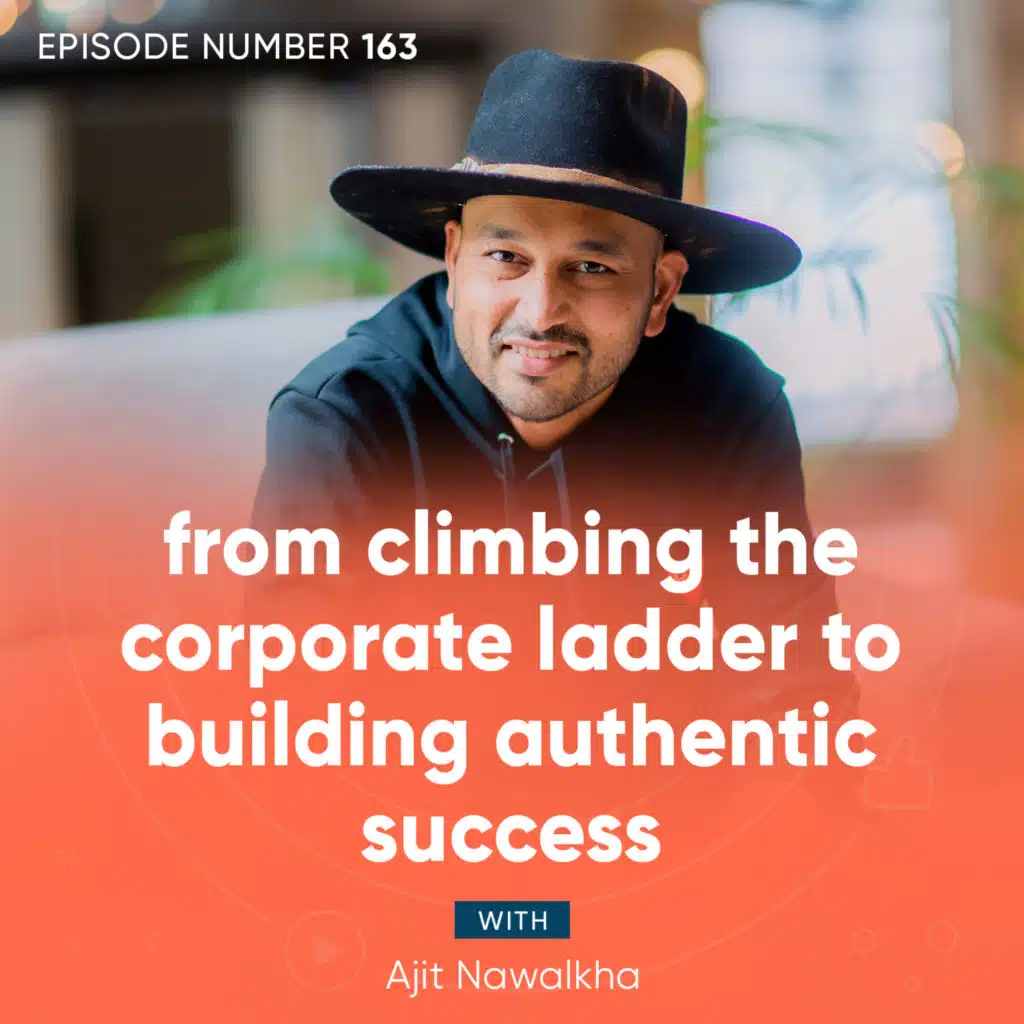 163. From Climbing the Corporate Ladder to Building Authentic Success