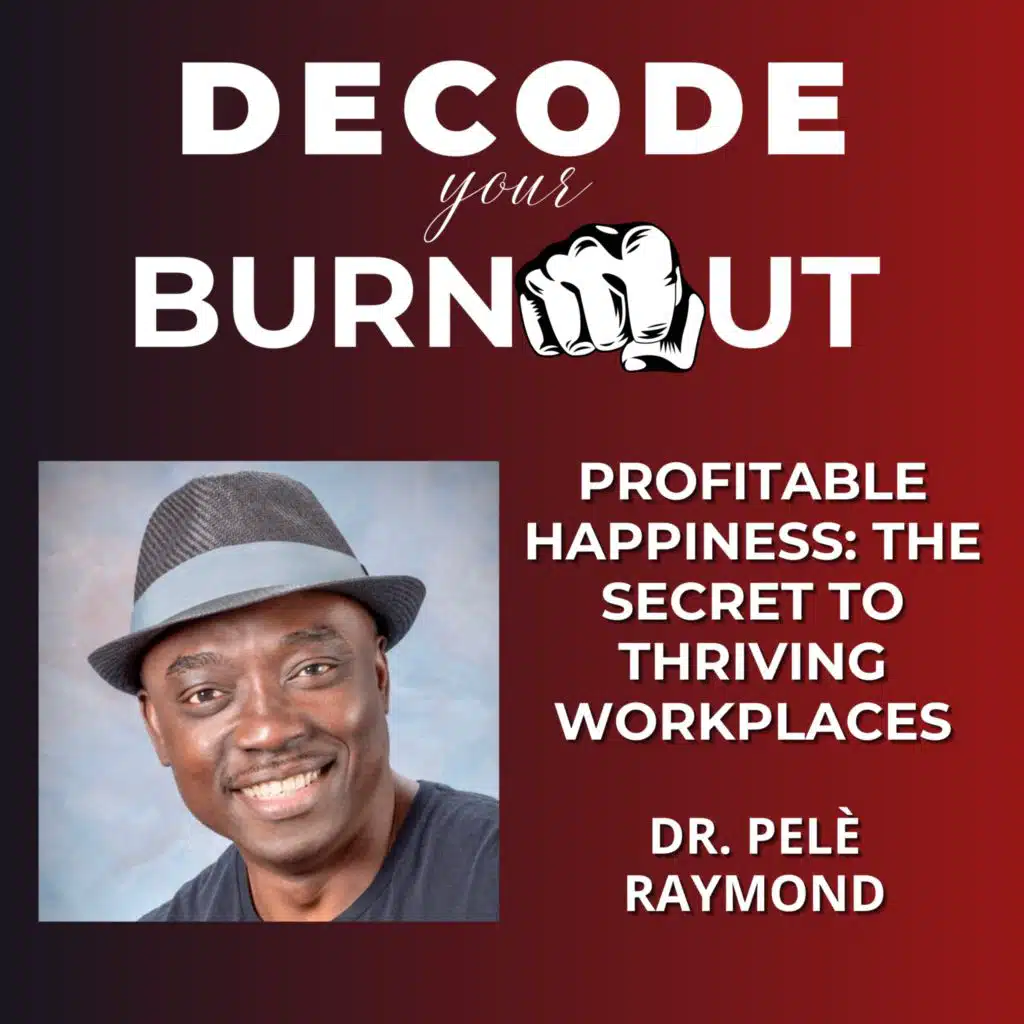 Dr. Pelè Raymond: Profitable Happiness: The Secret to Thriving Workplaces