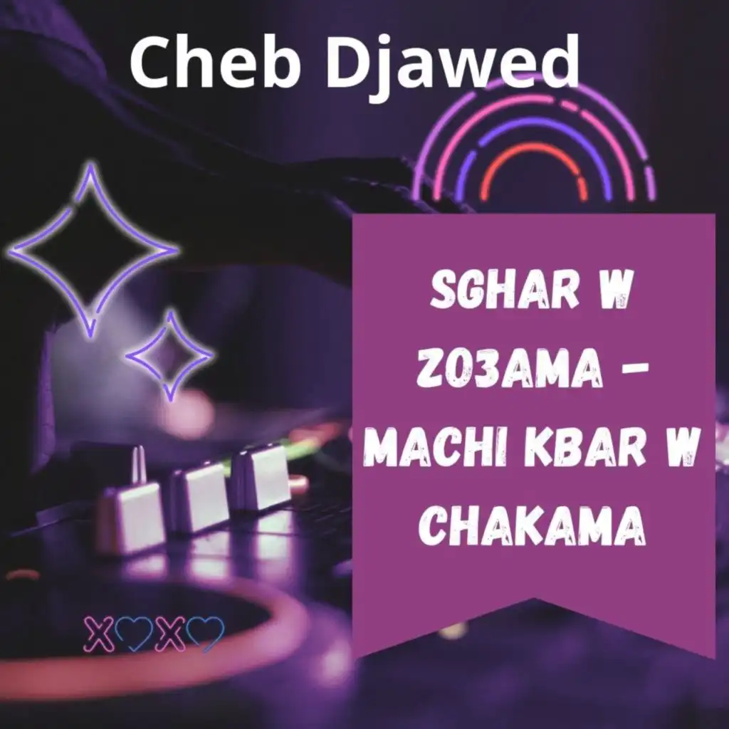 Sghar W Zo3ama - Machi Kbar W Chakama