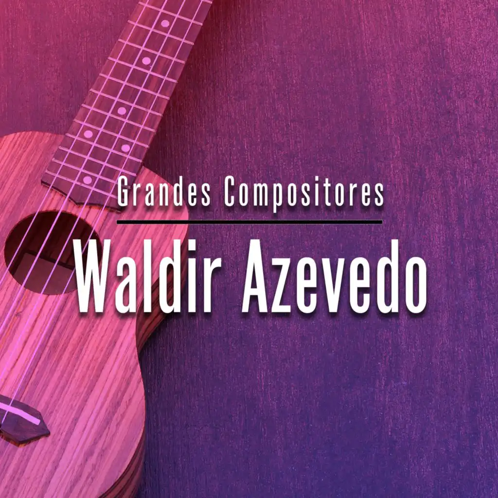 Grandes Compositores: Waldir Azevedo