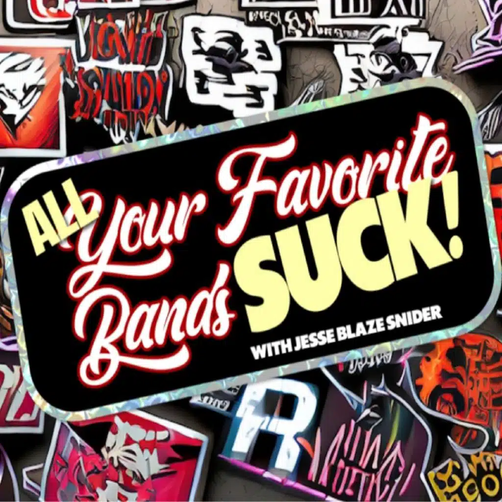 ALL Your Favorite Bands SUCK! w/ Jesse Blaze Snider