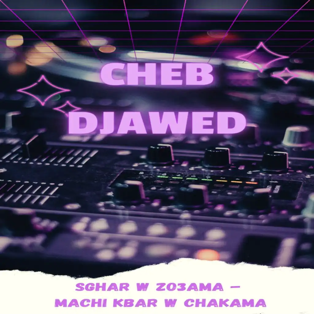 SGHAR W ZO3AMA - MACHI KBAR W CHAKAMA (feat. Dj Oussama)