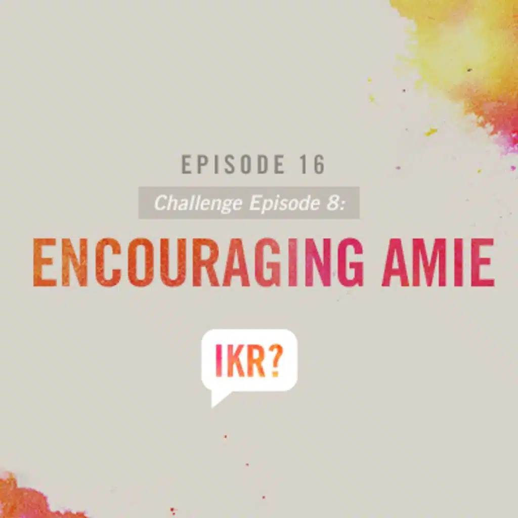 Challenge Episode 8: Encouraging Amie & Five Marks of a Man