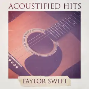 Acoustified Hits: Taylor Swift (A Selection of Acoustic Versions of Taylor Swift Hits)