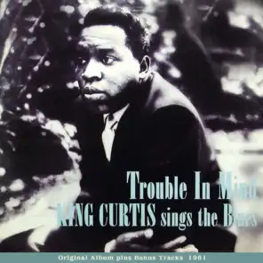 Trouble In Mind - KING CURTIS sings The Blues (Original Album Plus Bonus Tracks 1961)