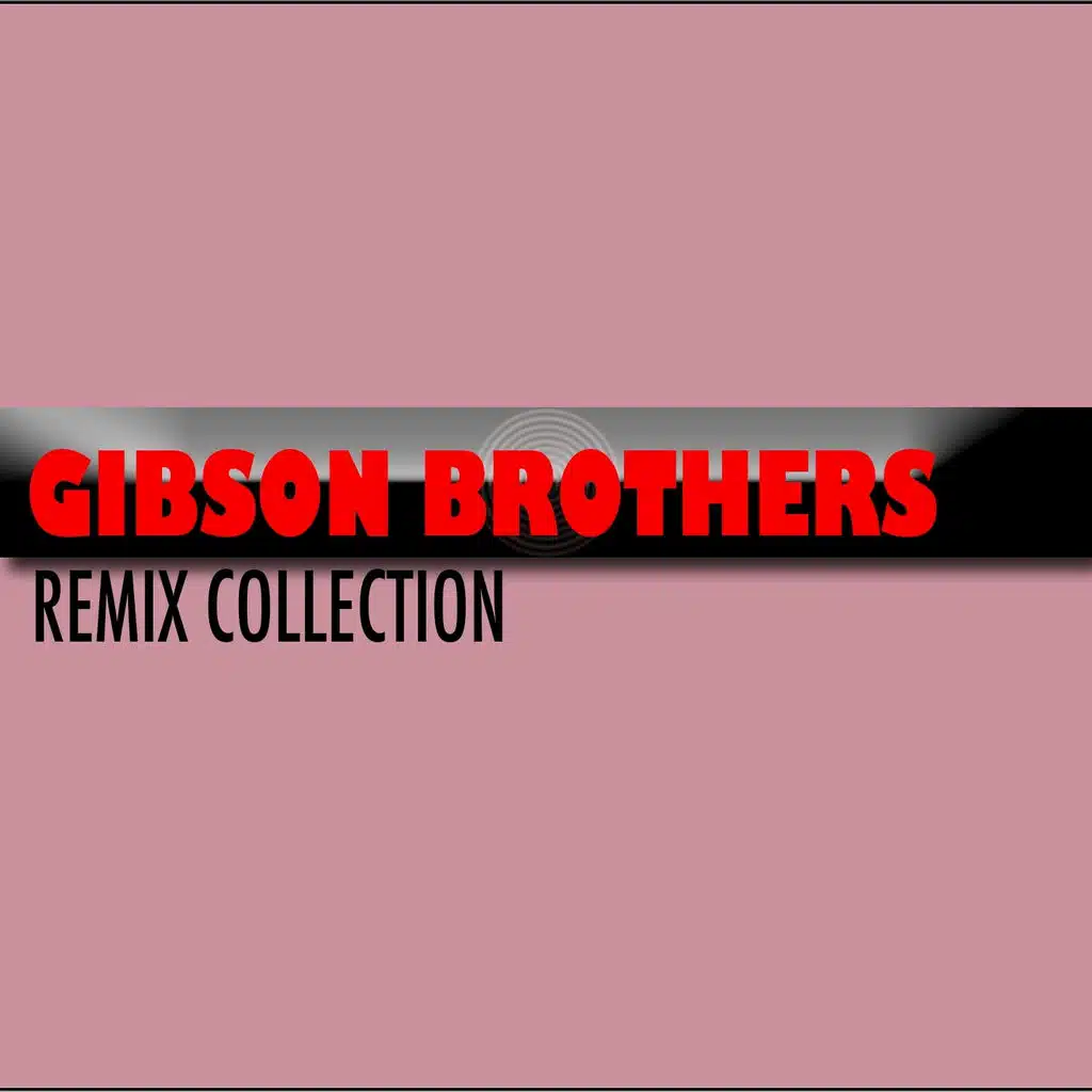 Gibson Brothers (Remix Collection)