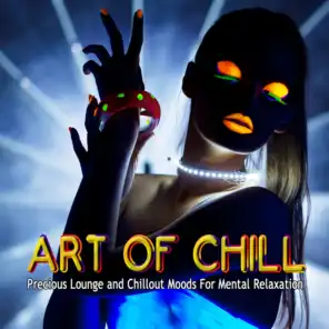 Art of Chill, Vol.1 (Precious Lounge and Chillout Moods for Mental Relaxation)