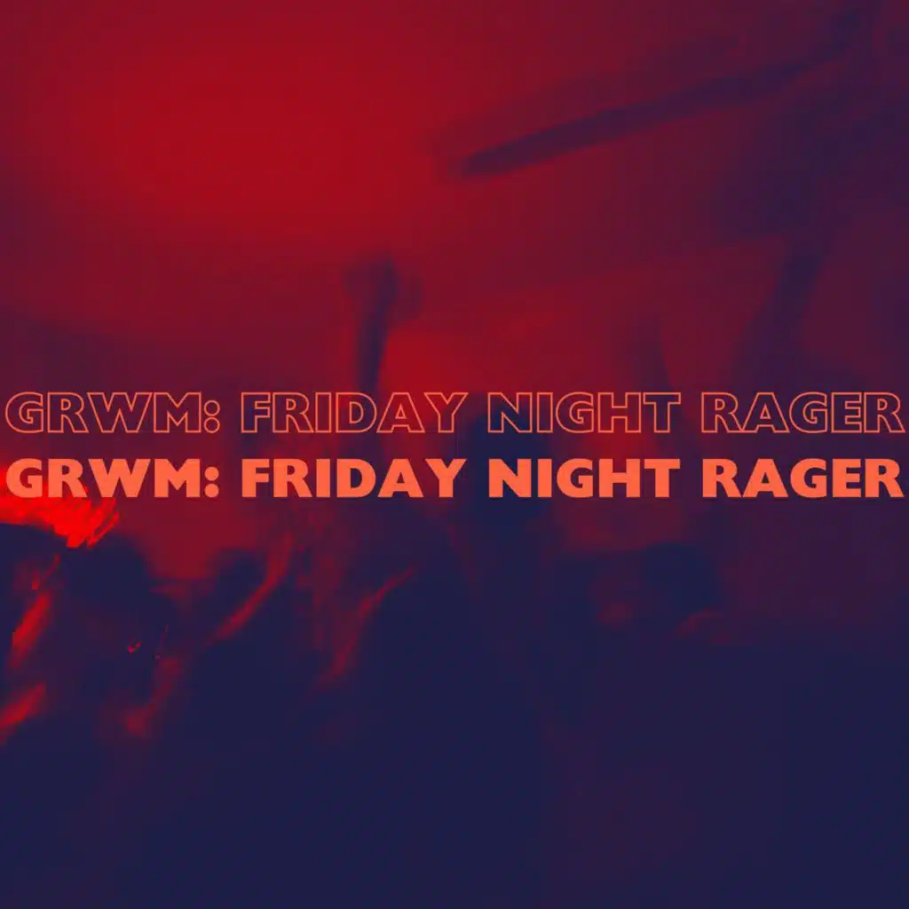 GRWM: Friday Night Rager