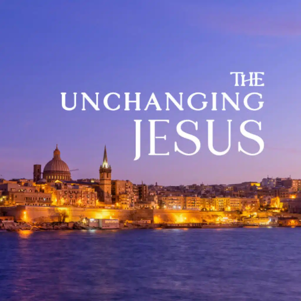 The Unchanging Jesus