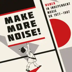 Make More Noise! Women In Independent Music UK 1977-1987