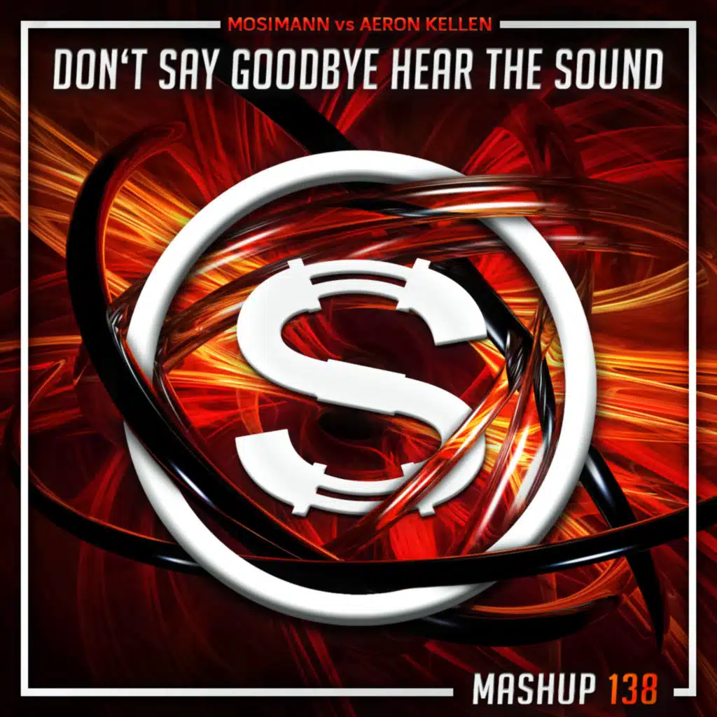Episode 138: Mosimann vs Aeron Kellen - Don't Say Goodbye Hear The Sound (SYLVA mashup)