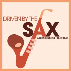 Driven By the Sax - 15 Gorgeous Sax-House Tunes