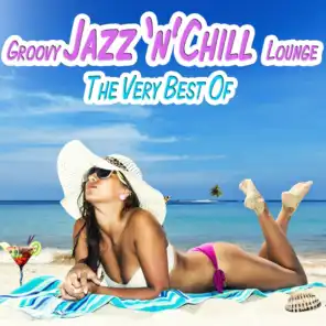 The Very Best of Groovy Jazz 'N' Chill Lounge (Relaxing Chillout Cocktail Selection)