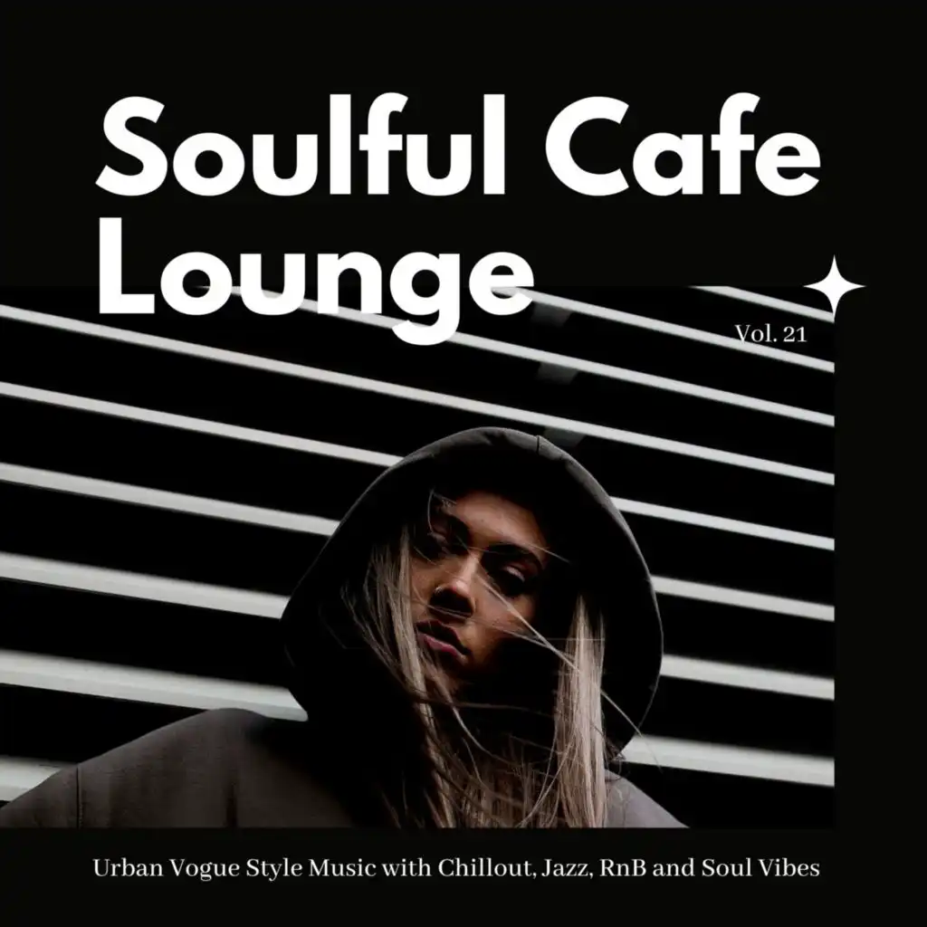 Soulful Cafe Lounge - Urban Vogue Style Music with Chillout, Jazz, RnB and Soul Vibes. Vol. 21