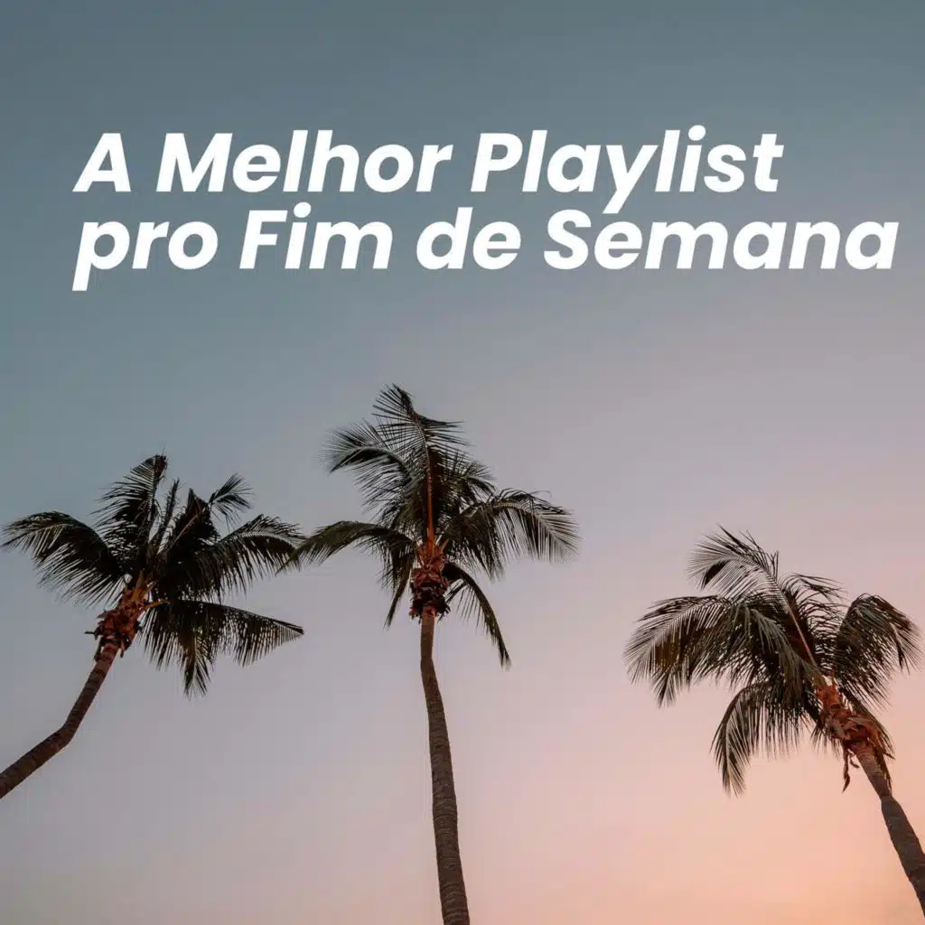 A Melhor Playlist pro Fim de Semana