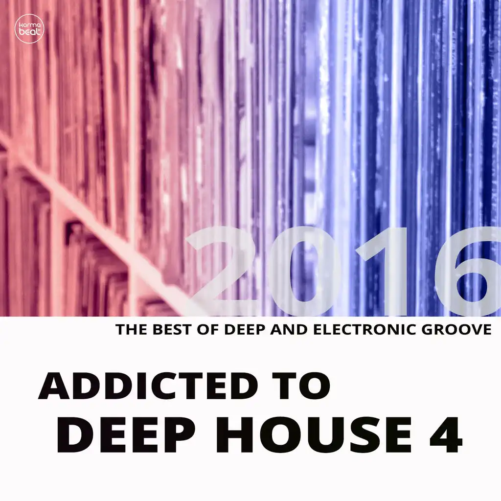 Addicted To Deep House, Vol. 4 (Best of Deep & Electronic Grooves 2016)