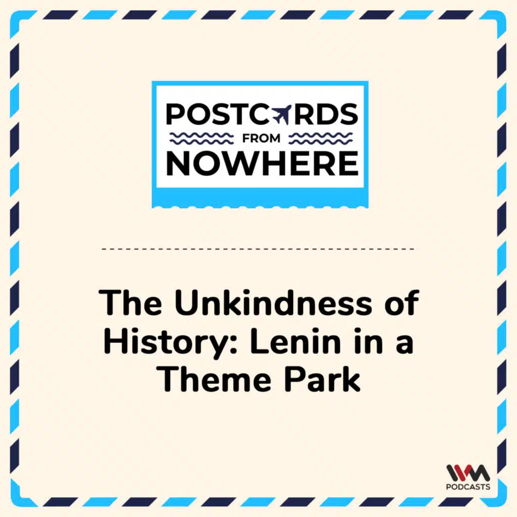 The Unkindness of History: Lenin in a Theme Park