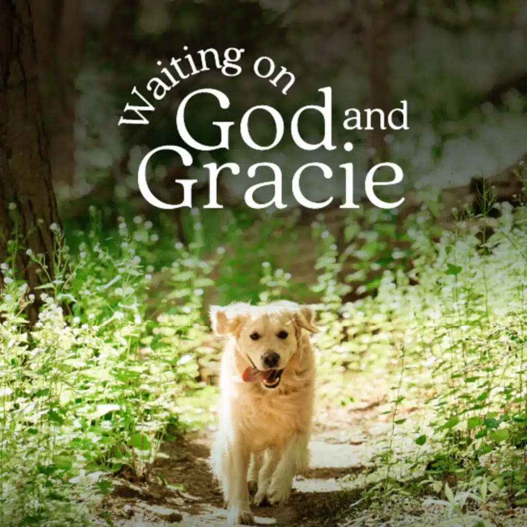 Waiting on God and Gracie