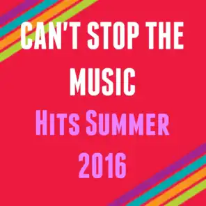 Can't Stop the Music (Hits Summer 2016)