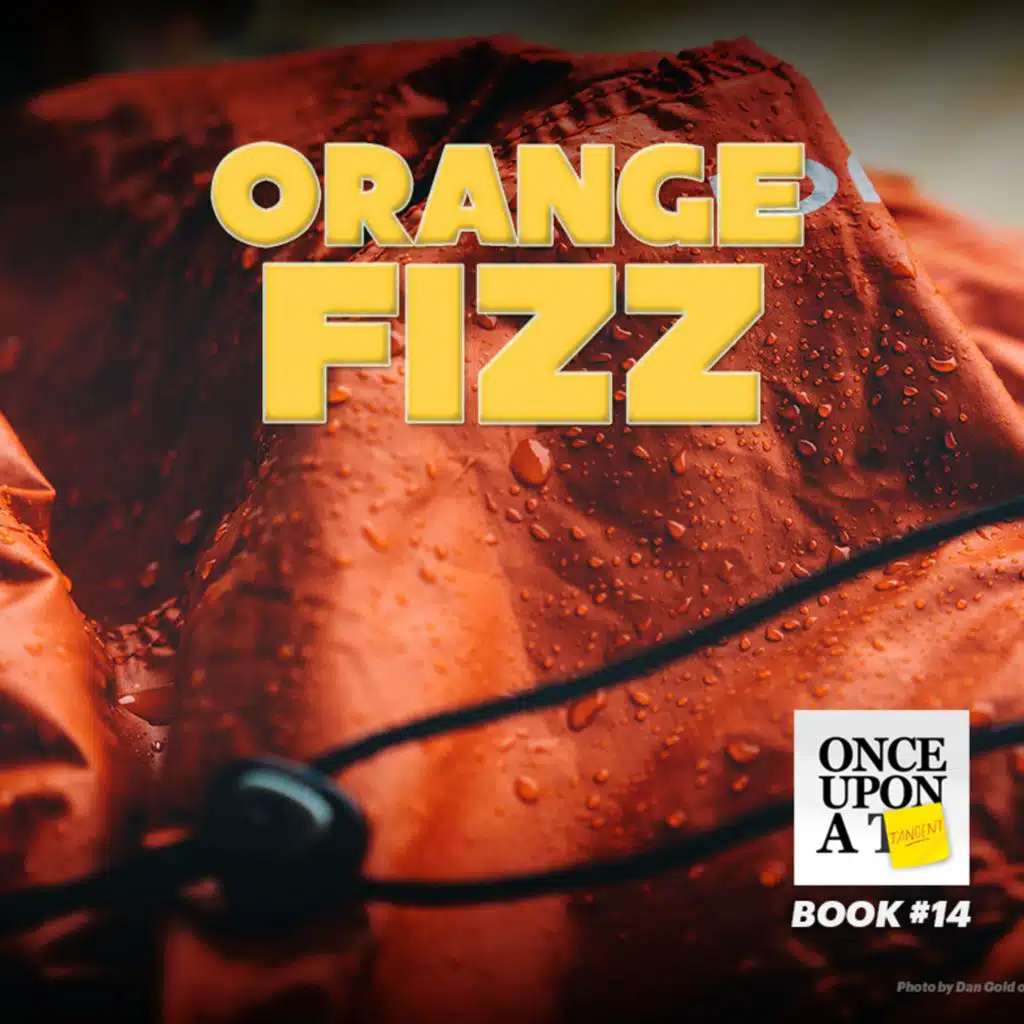 Once Upon A Tangent - Ep 14 - Orange Fizz