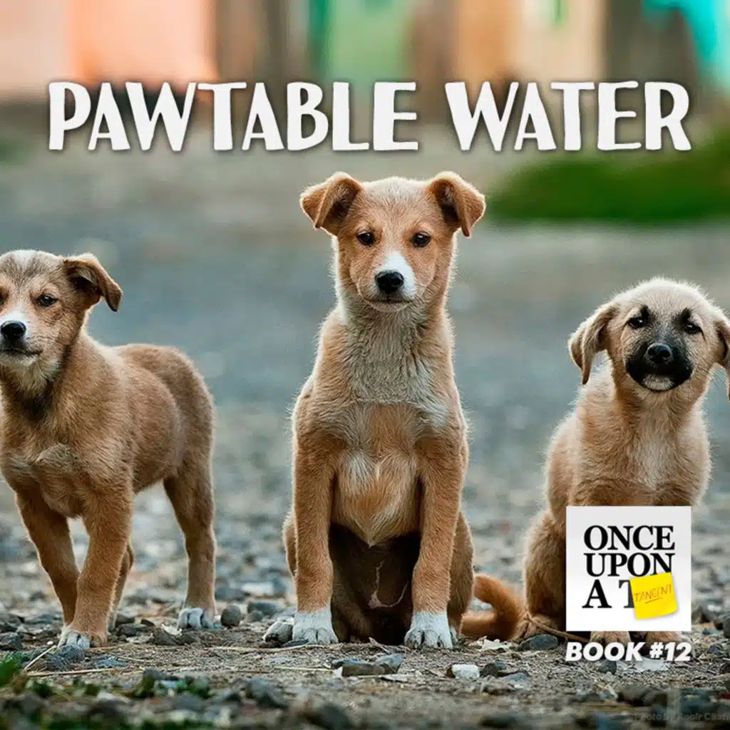 Once Upon A Tangent - EP 12 - Pawtable Water