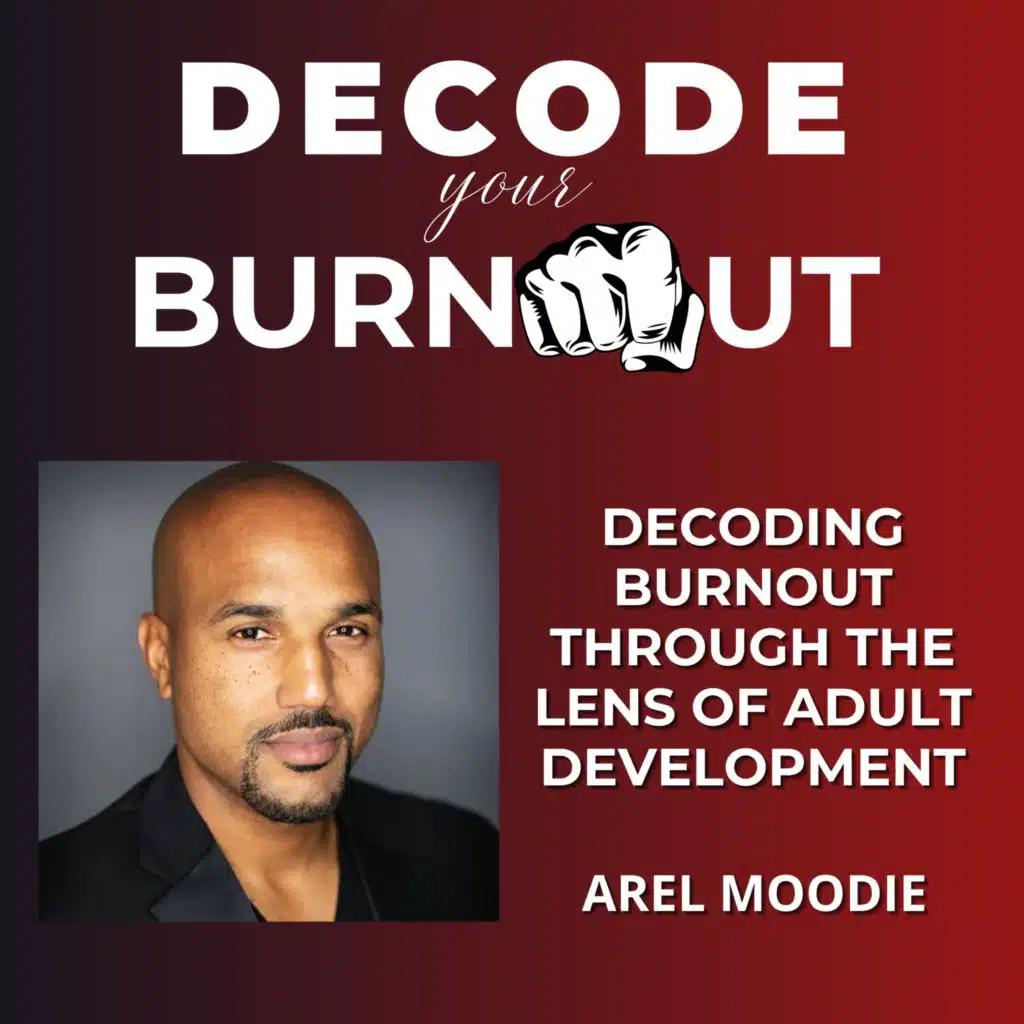 Arel Moodie: Decoding Burnout Through the Lens of Adult Development