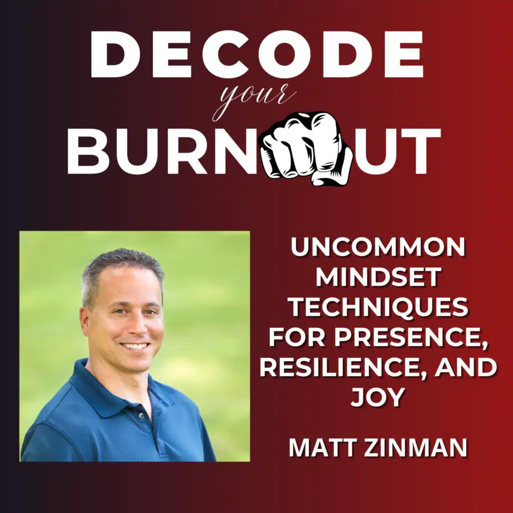 Matt Zinman: Uncommon Mindset Techniques for Presence, Resilience, and Joy