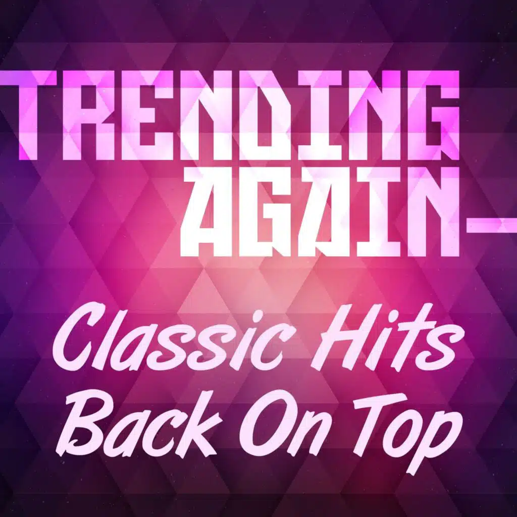 Trending Again - Classic Hits Back on Top
