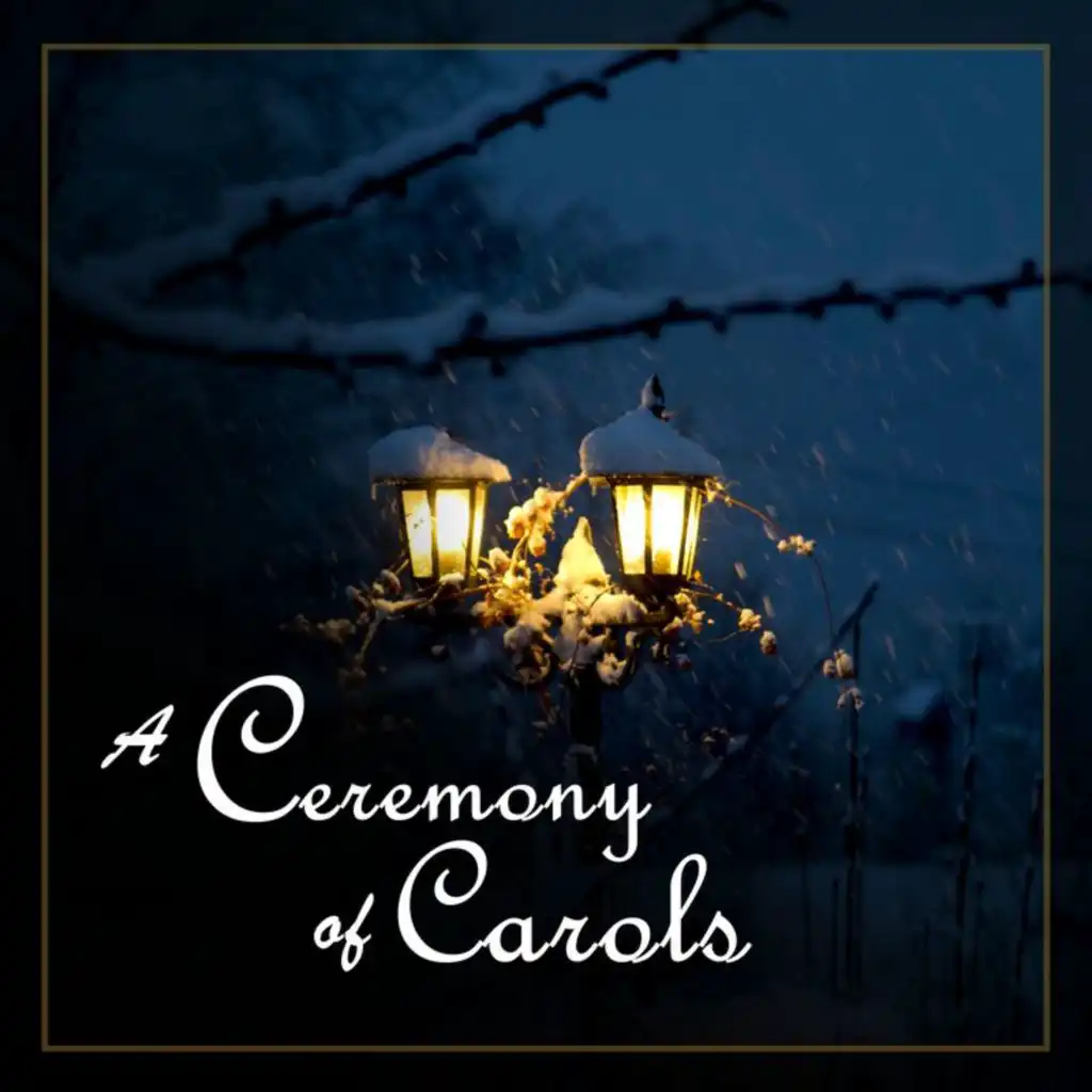 A Ceremony of Carols - Christmas Carols by the Choir of King's College, Cambridge