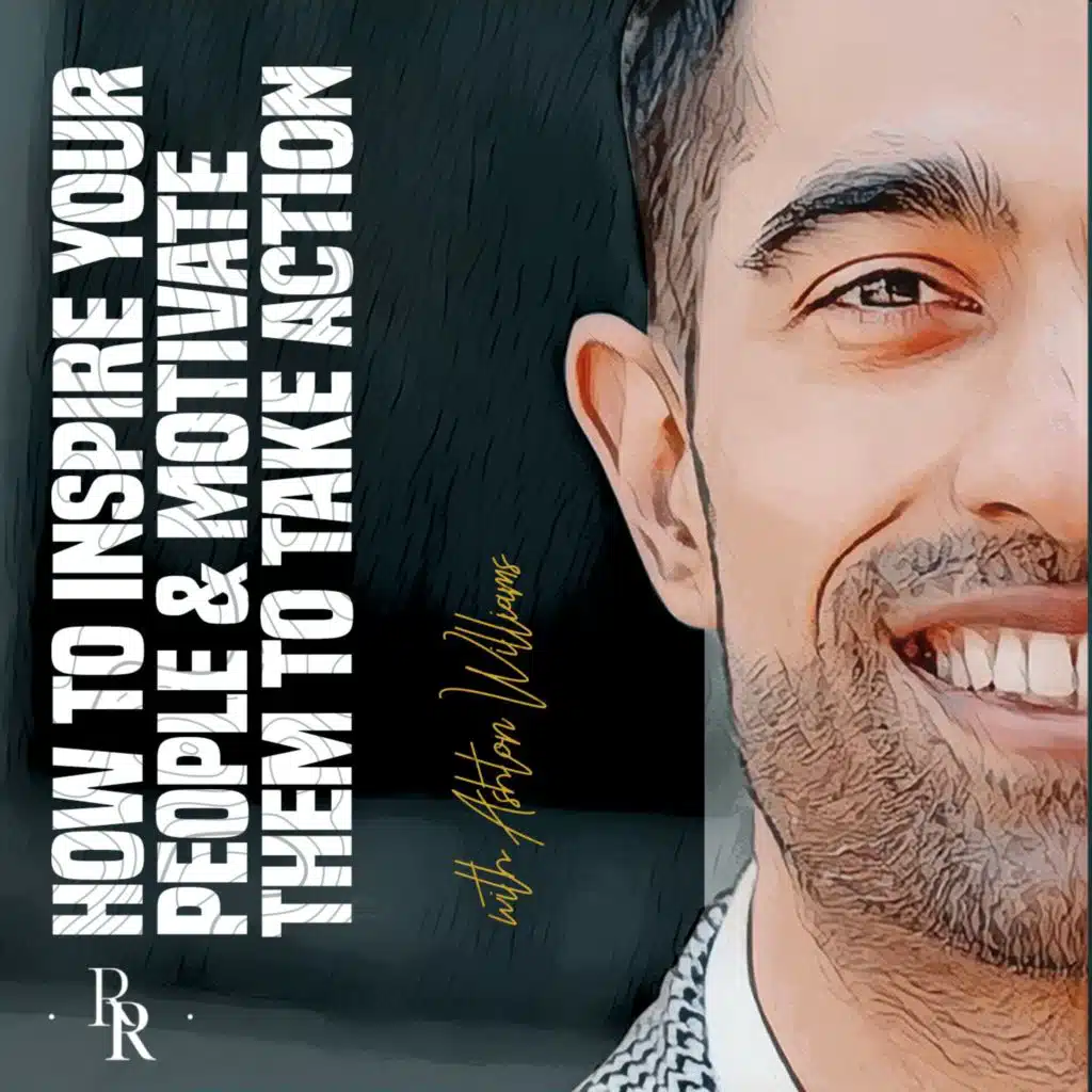 [EP.97] How To Inspire Your People & Motivate Them To Take Action with Ashton Williams