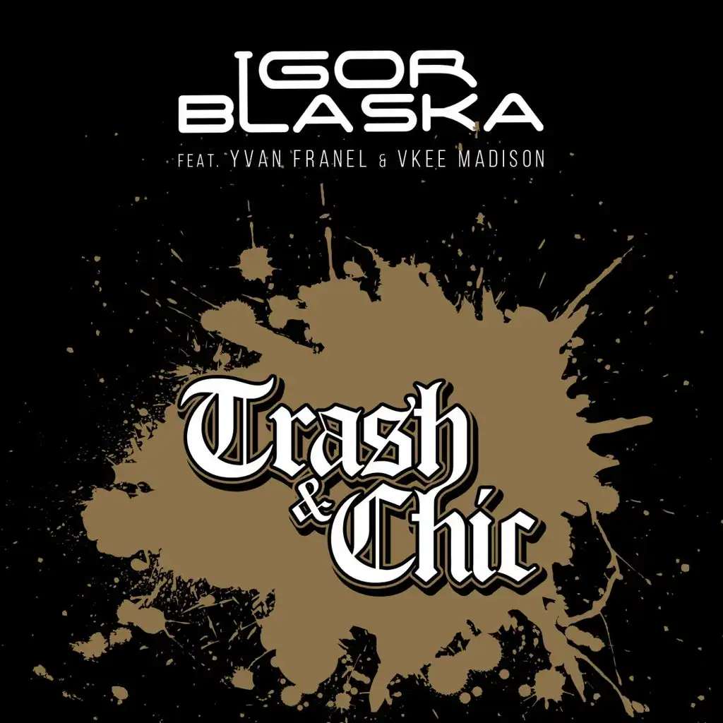 Trash & Chic (ft. Yvan Franel & Vkee Madison)