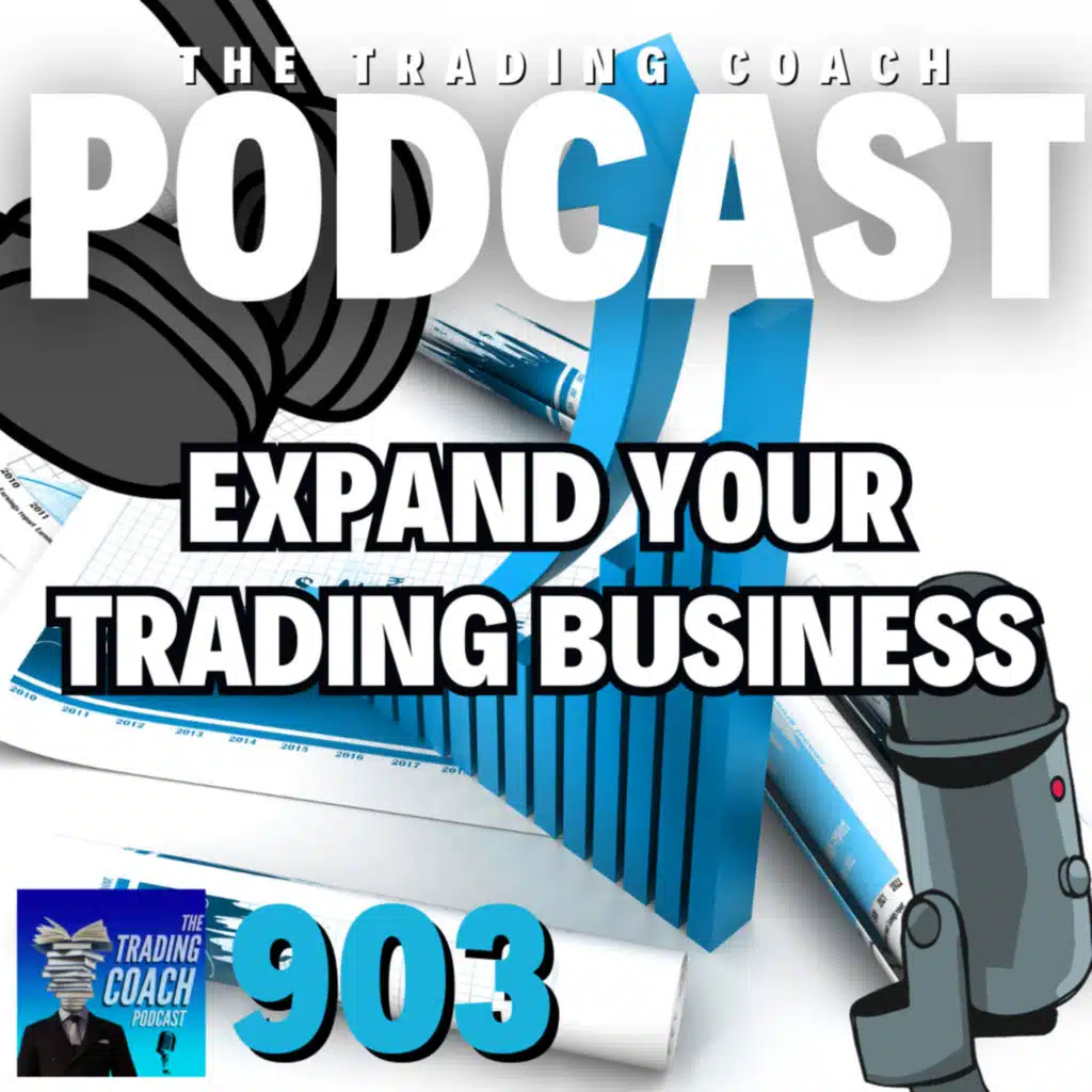 903 - Expanding Your Trading Business - How To Deal With The Risks