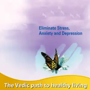 Eliminate Stress, Anxiety and Depression (The Vedic Path to Heathy Living)