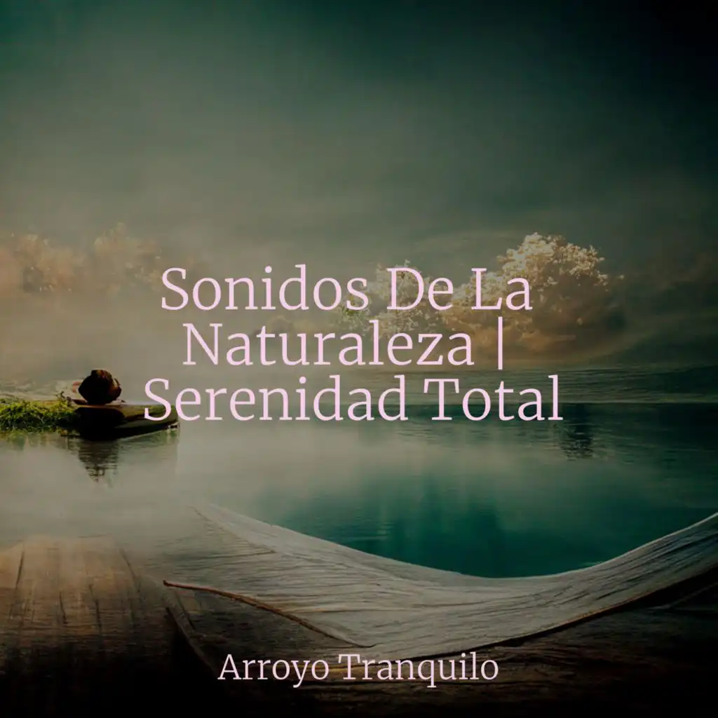 Sonidos De La Naturaleza | Serenidad Total