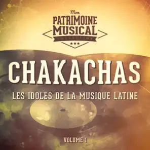 Les idoles de la musique latine : Les Chakachas, Vol. 1