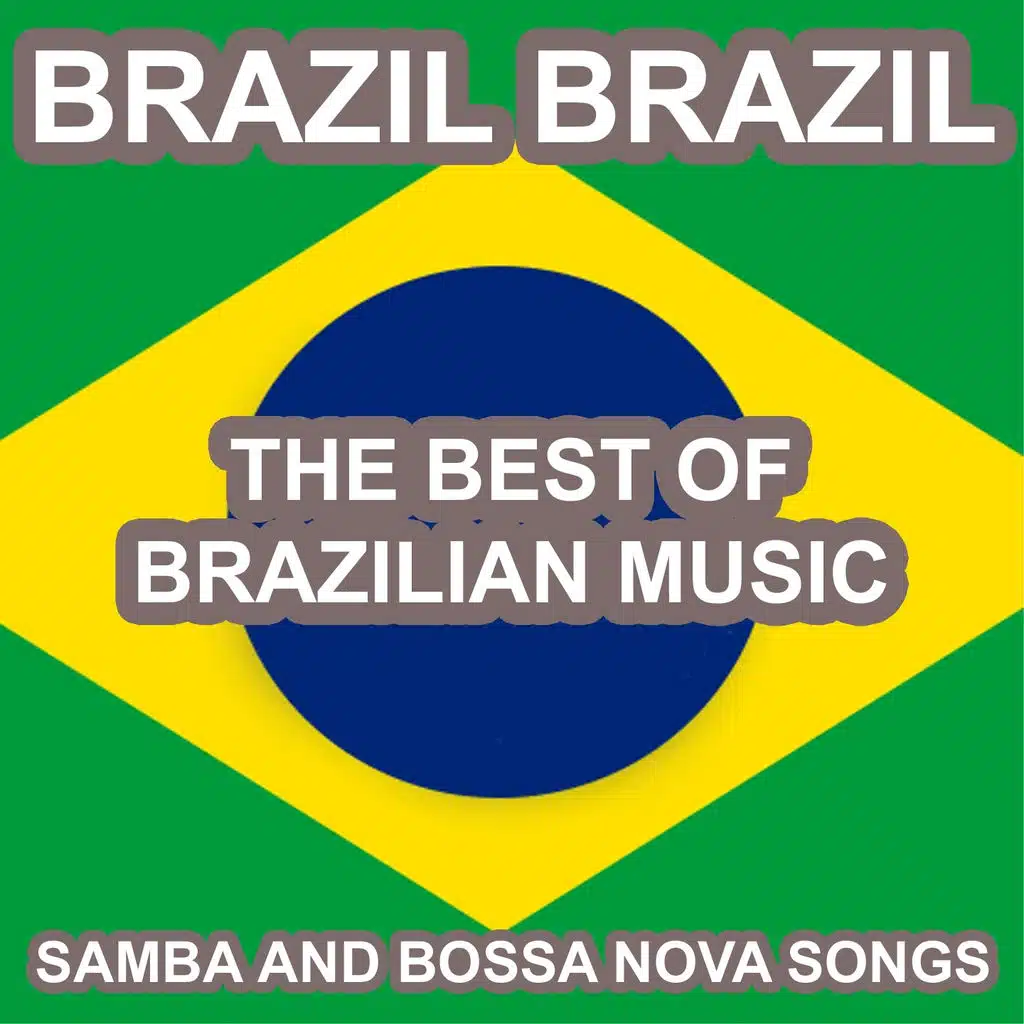 Brazil Brazil: Samba and Bossa Nova Songs (The Best of Brazilian Music)