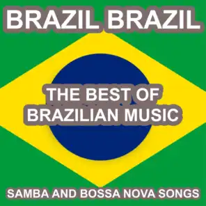 Brazil Brazil: Samba and Bossa Nova Songs (The Best of Brazilian Music)
