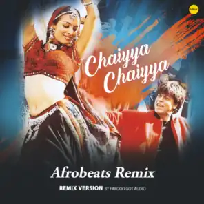 Chaiyya Chaiyya (Afrobeat's Remix) [feat. Farooq Got Audio]