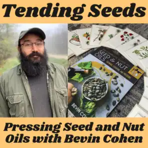 Ep 40 - Pressing Seed and Nut Oils with Bevin Cohen
