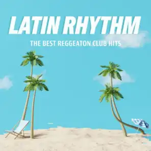 Latin Rhythm - The Best Reggeaton Club Hits