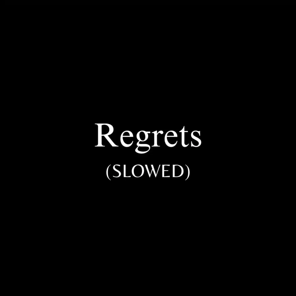 Regrets (Slowed)